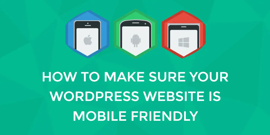 Graphic with logos for Apple, Android, and Windows with text that reads "How To Make Sure Your WordPress Website Is Mobile Friendly."